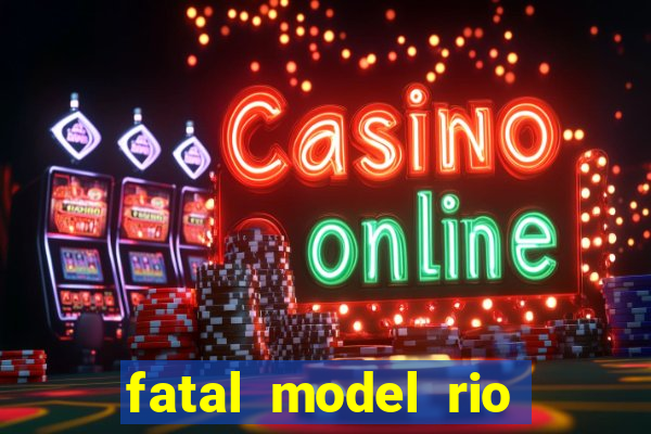 fatal model rio claro sp